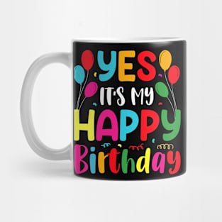 Yes It's My Happy Birthday Mug